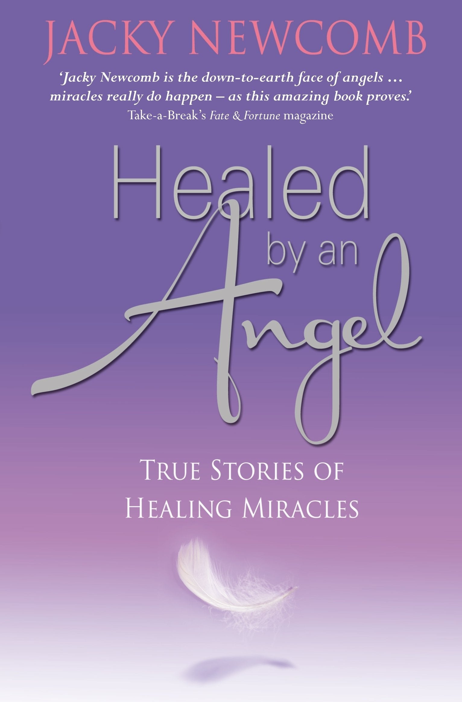 Healed by an Angel: True Stories of Healing Miracles Memories