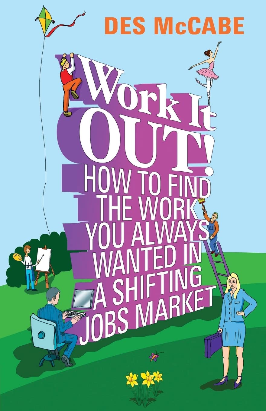 Work It Out!: How to Find the Work You Always Wanted in a Shifting Jobs Market Business, Finance & Career
