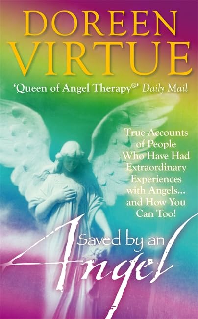 Saved by an Angel: True Accounts of People Who Have Had Extraordinary Experiences with Angels... and How You Can Too! Religion & Esotericism