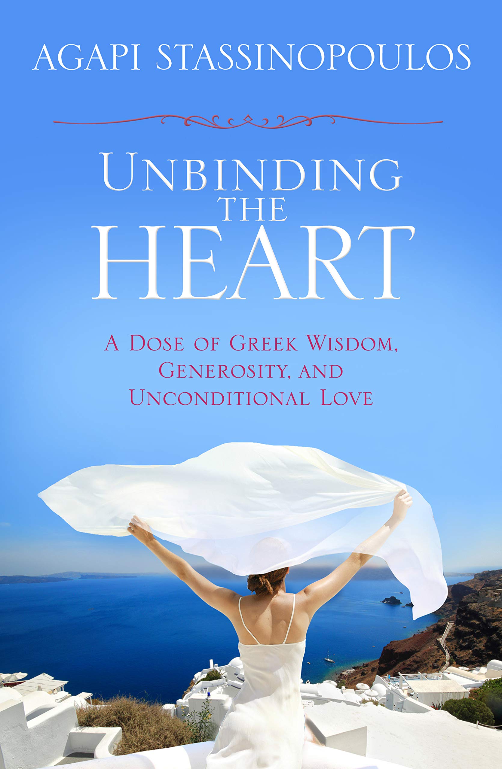 Unbinding the Heart: A Dose Of Greek Wisdom, Generosity, And Unconditional Love book