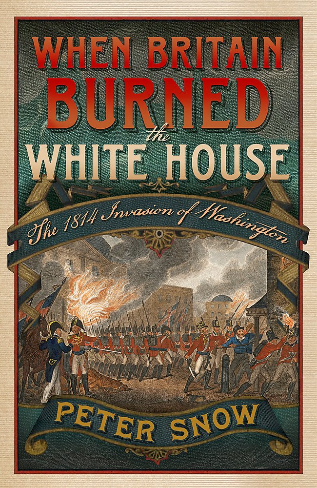 When Britain Burned the White House: The 1814 Invasion of Washington book