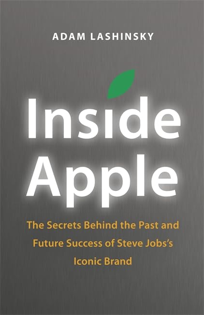 Inside Apple: The Secrets Behind the Past and Future Success of Steve Jobs's Iconic Brand Business, Finance & Career