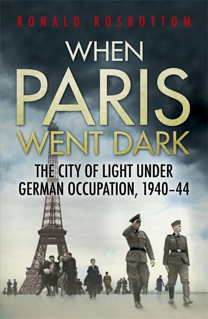 When Paris Went Dark: The City of Light Under German Occupation, 1940-44 book