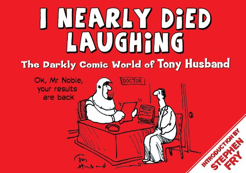 I Nearly Died Laughing: The Darkly Comic World of Tony Husband book