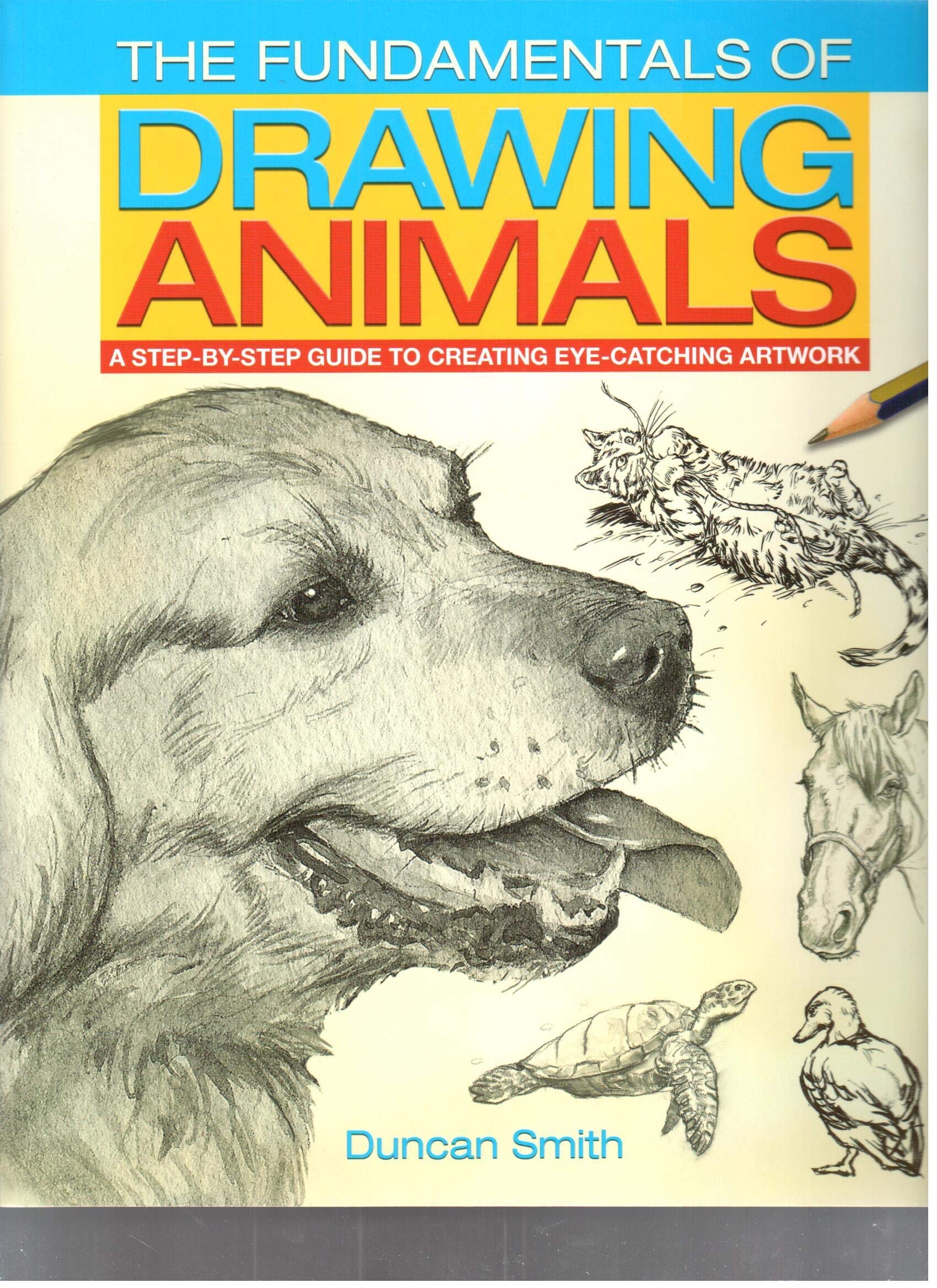 The Fundamentals of Drawing Animals: A Step-by-Step Guide to Creating Eye-Catching Artwork Film, Art & Culture