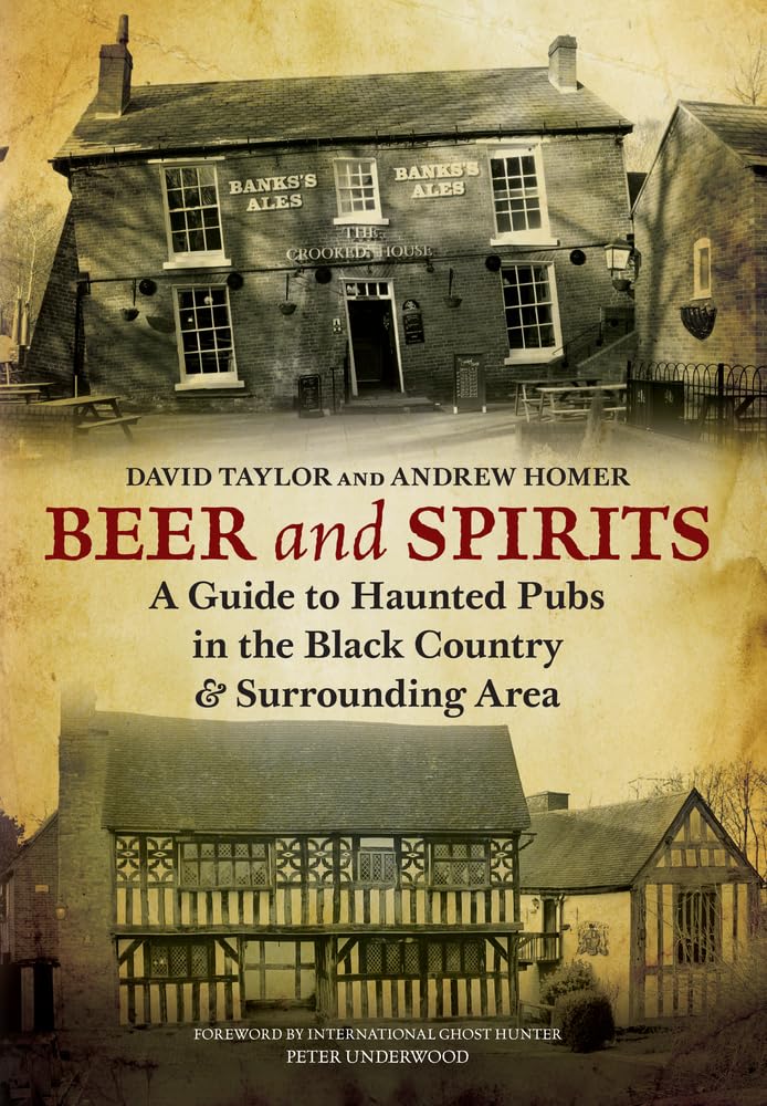 Beer and Spirits: A Guide to Haunted Pubs in the Black Country and Surrounding Area Travel Guides