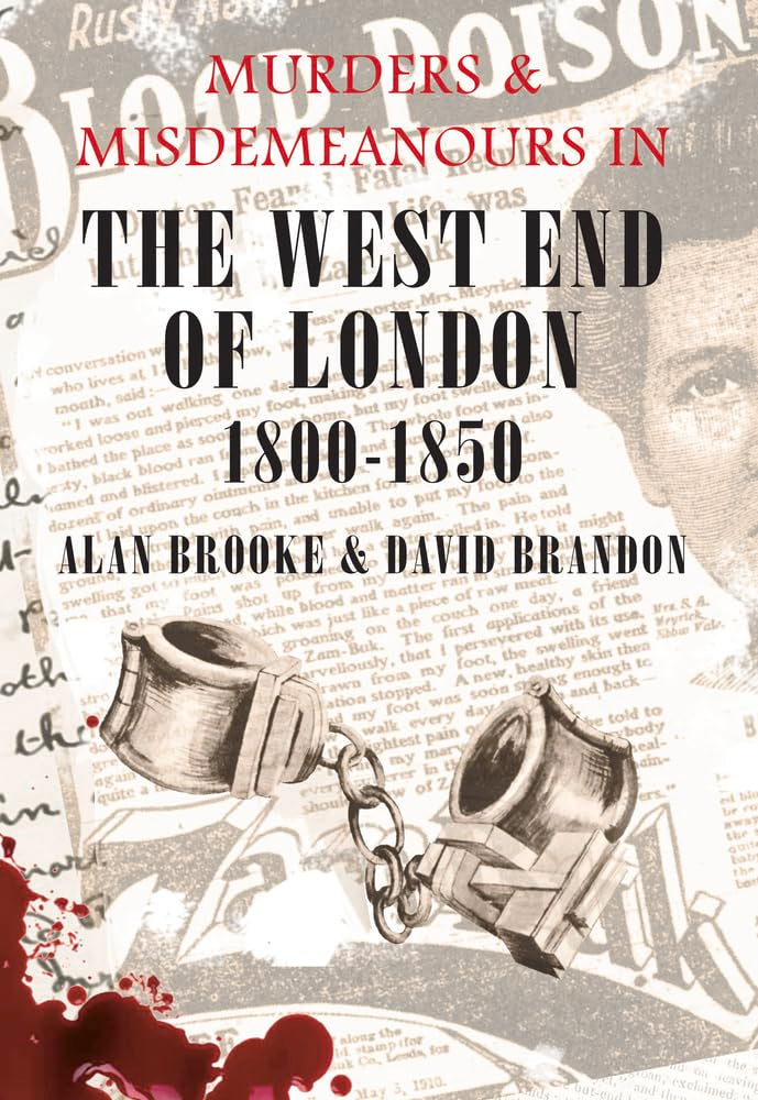 Murders & Misdemeanours in The West End of London 1800-1850 Politics & Society