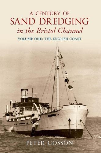 A Century of Sand Dredging in the Bristol Channel Volume One: The English Coast Leisure, Home & Garden