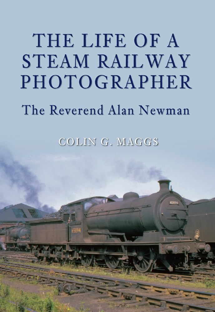 The Life of a Steam Railway Photographer: The Reverend Alan Newman Photography
