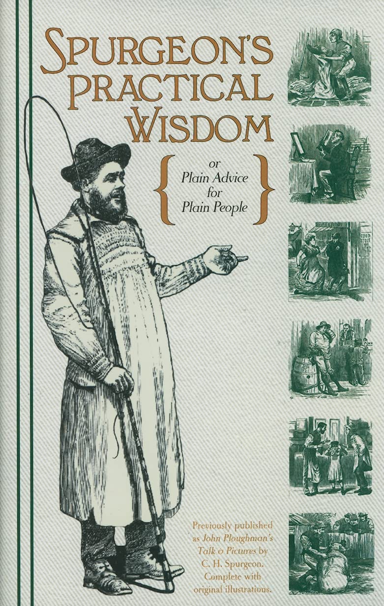 Spurgeon's Practical Wisdom or John Ploughman's Talk & John Ploughman's Pictures: Plain Advice for Plain People Contemporary literature