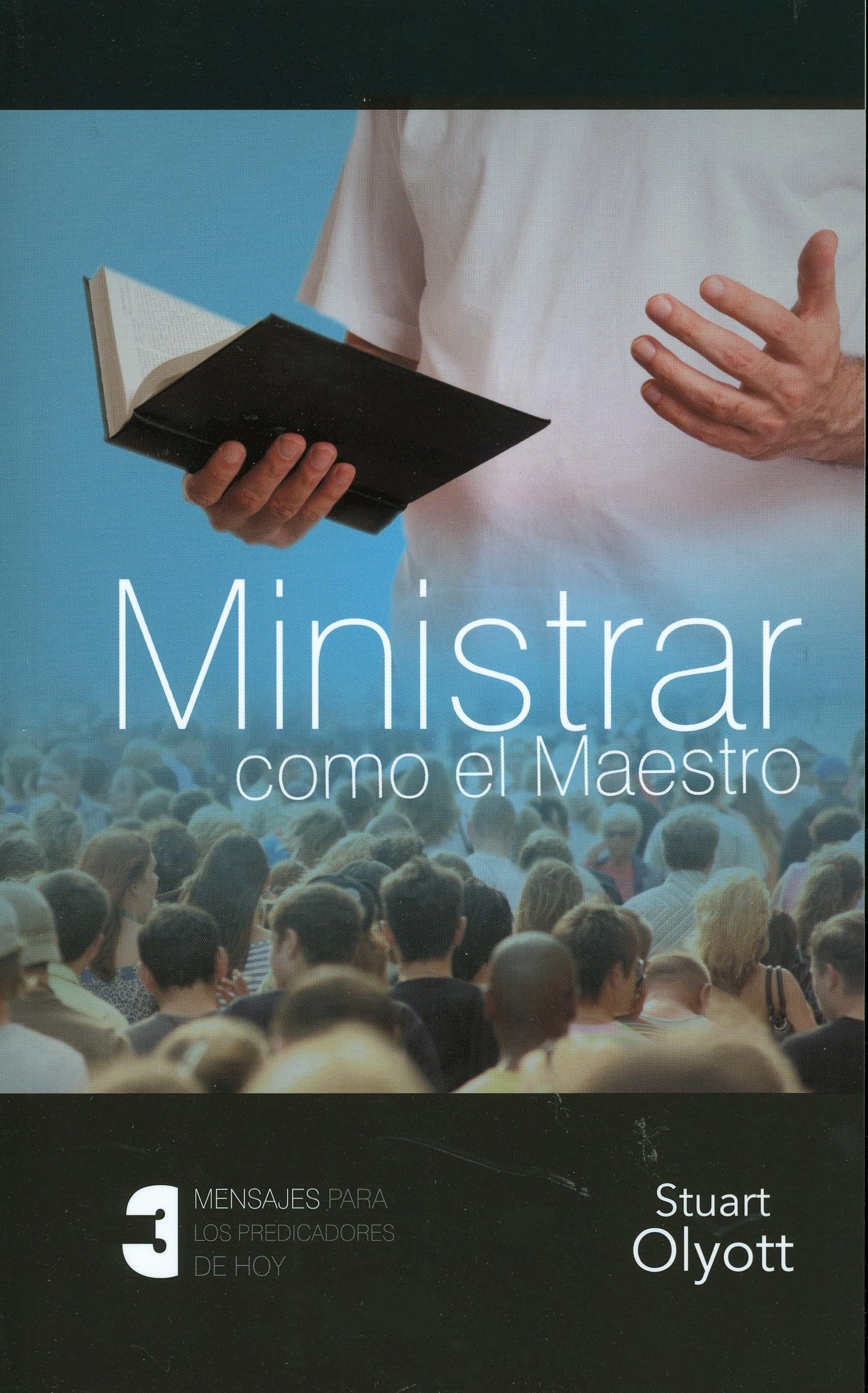 Ministrar Como el Maestro: Tres Mensajes Para los Predicadores de Hoy book