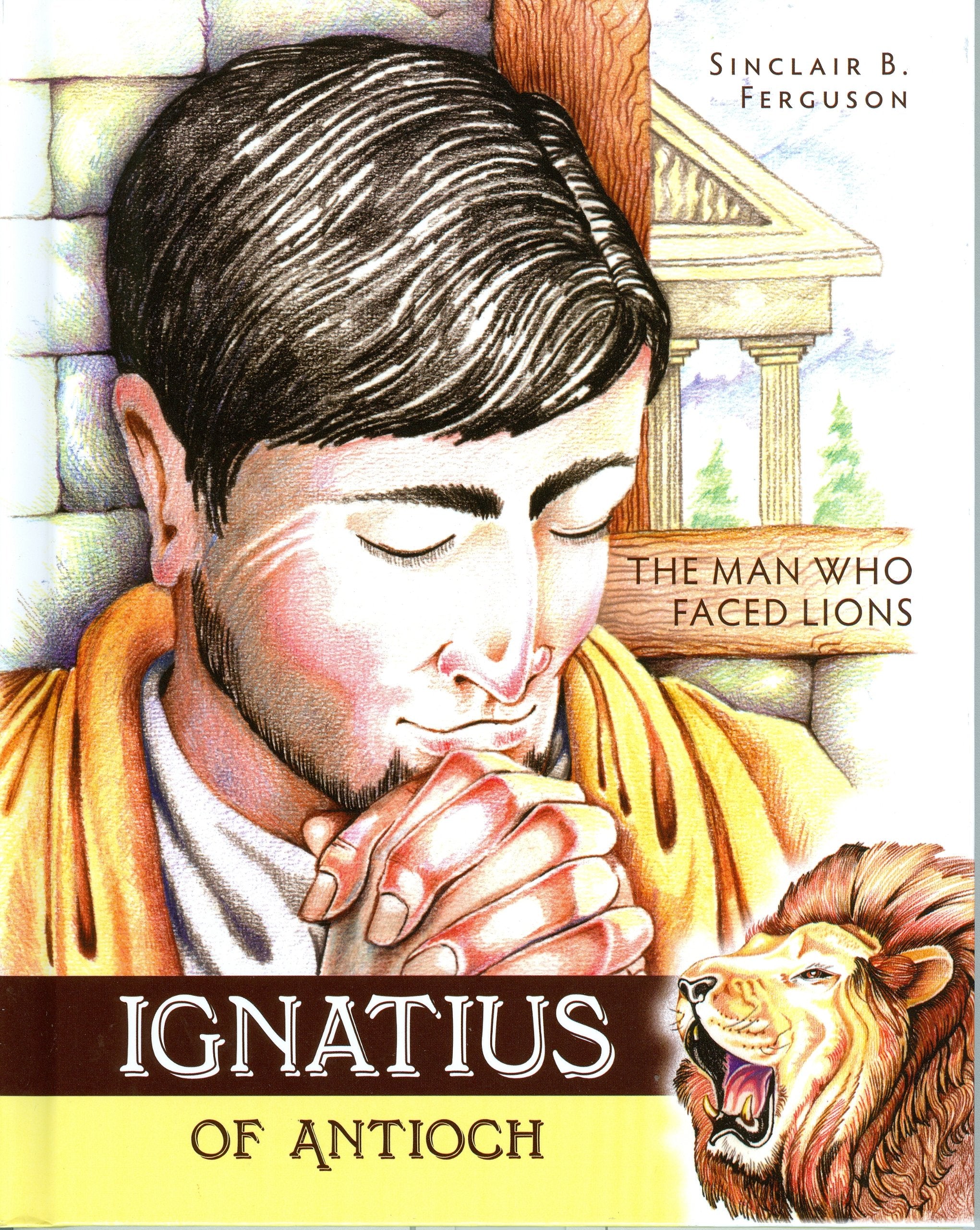 Ignatius of Antioch: The Man Who Faced Lions book