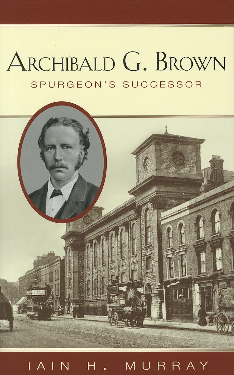 Archibald G. Brown: Spurgeon's Successor Politics & Society