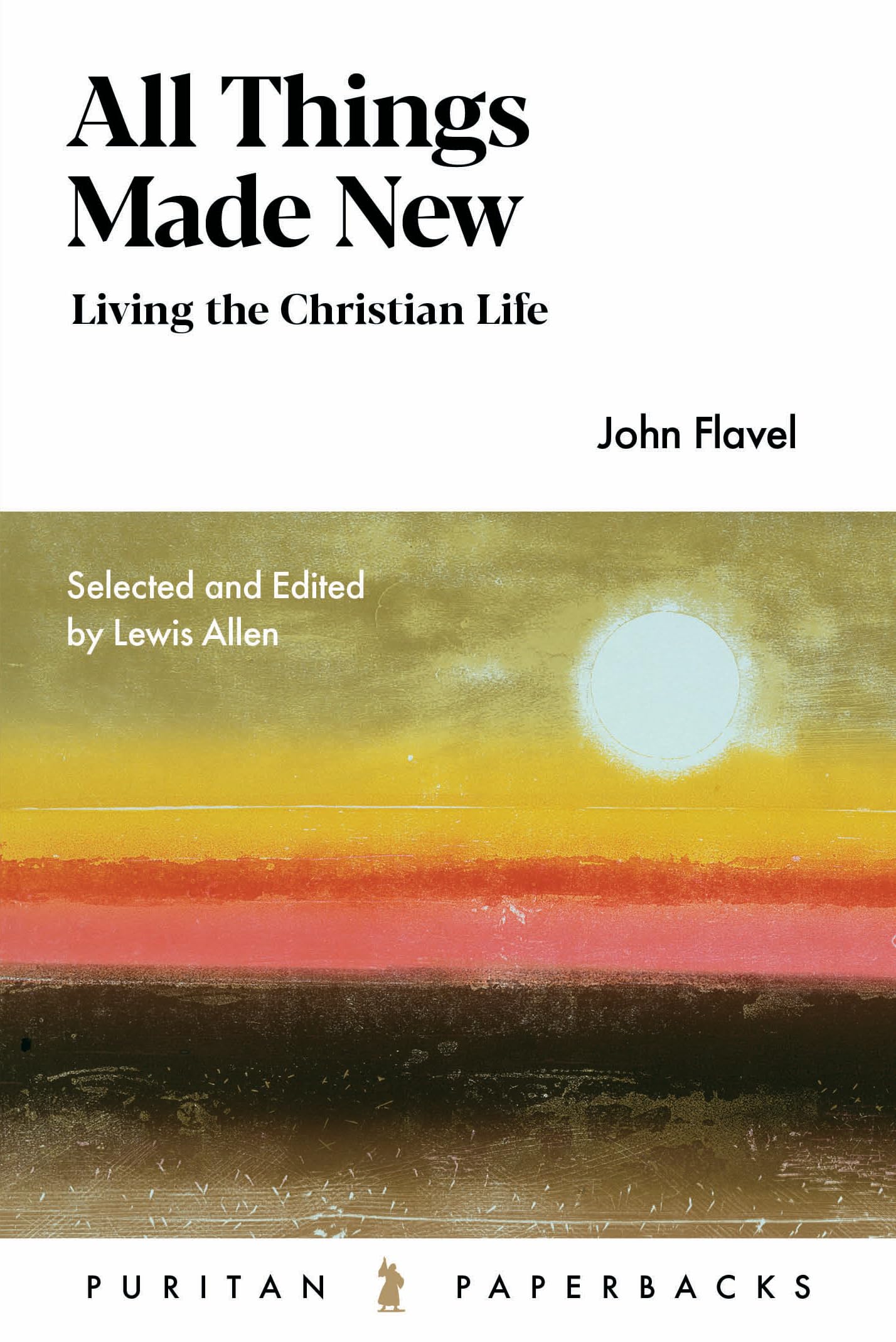 All Things Made New: John Flavel for the Christian Life Religion & Esotericism