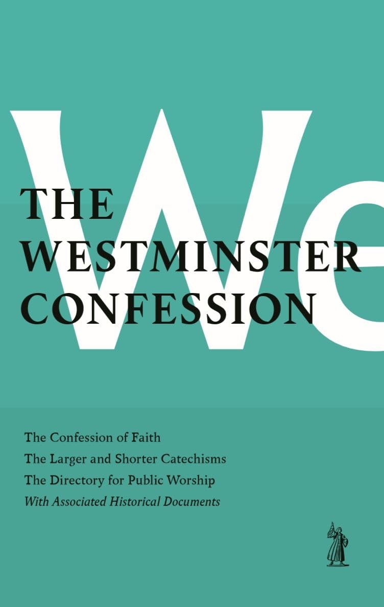 The Westminster Confession: : The Confession of Faith, the Larger and Shorter Catechisms, the Sum of Saving Knowledge, the Directory for Public Wo Books