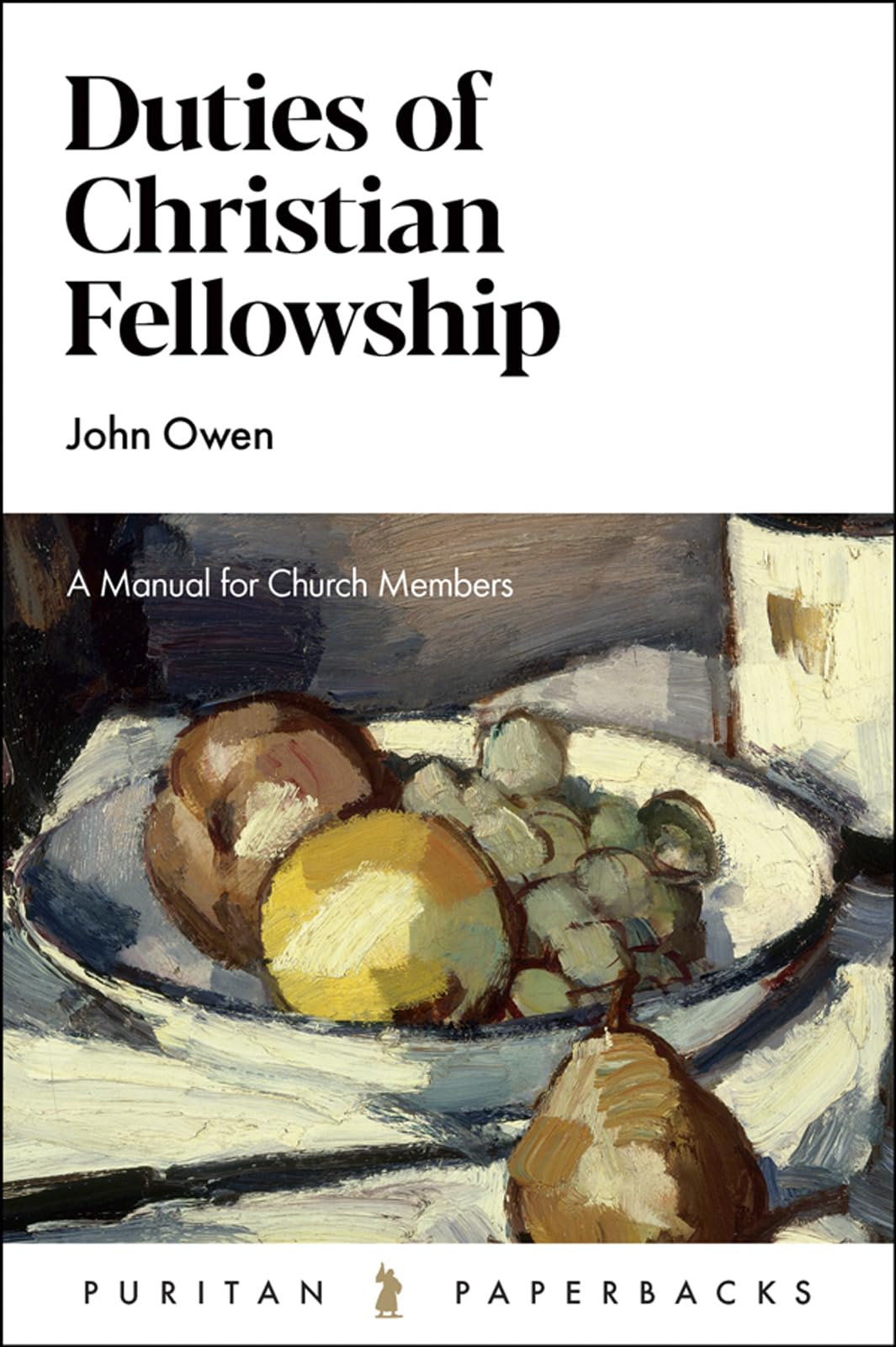 Duties of Christian Fellowship: A Manual for Church Members (Puritan Paperbacks) Religion & Esotericism