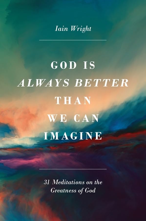 God Is Always Better Than We Can Imagine: Thirty-One Meditations on the Greatness of God Lifestyle