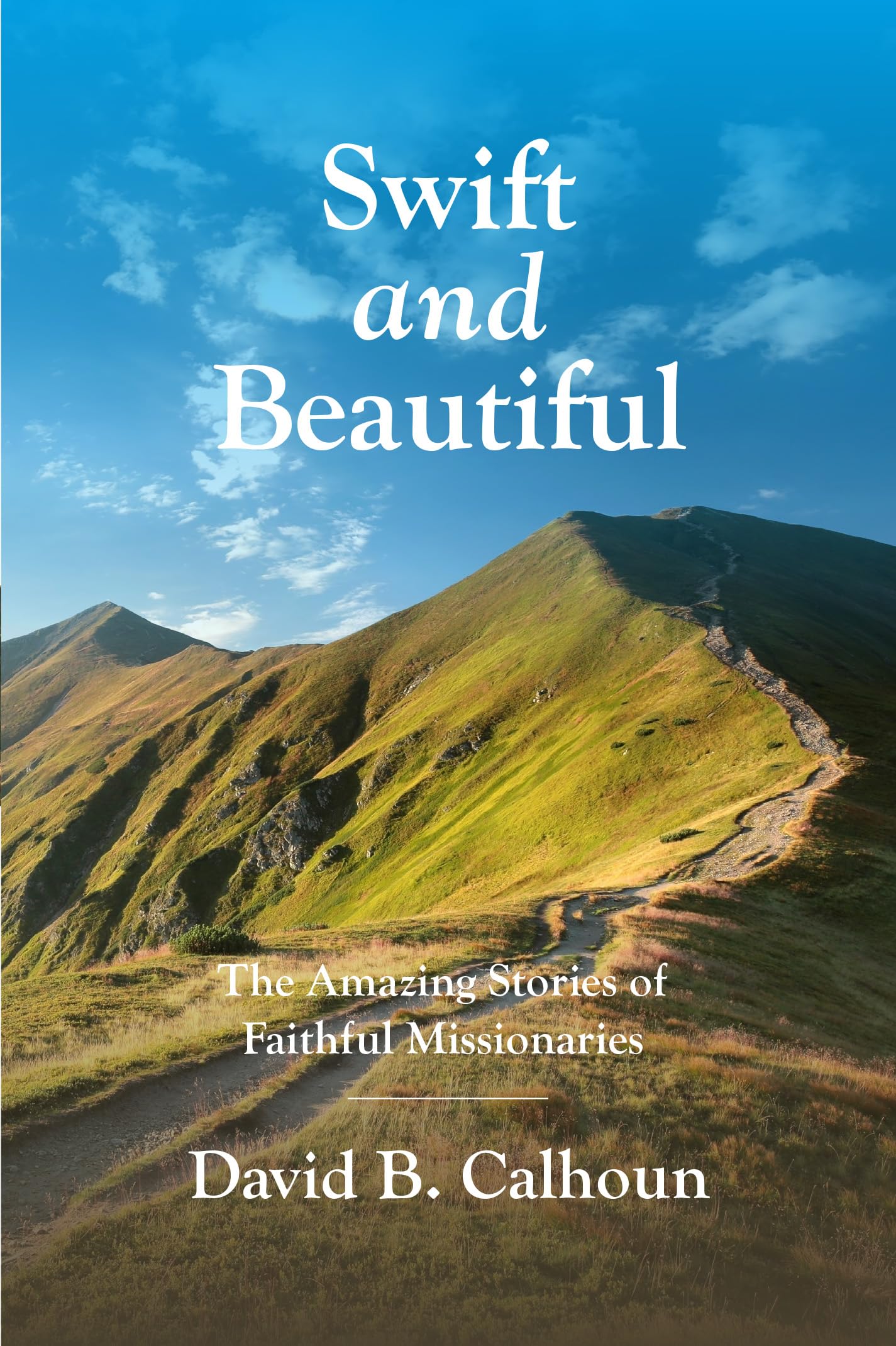 Swift and Beautiful: The Amazing Stories of Faithful Missionaries Politics & Society