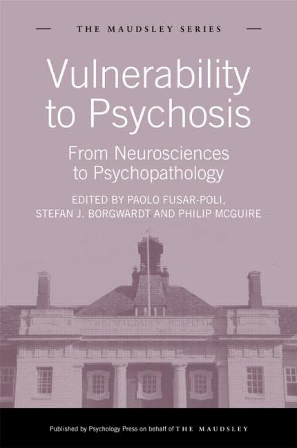 Vulnerability to Psychosis: From Neurosciences to Psychopathology (Maudsley) Medicine