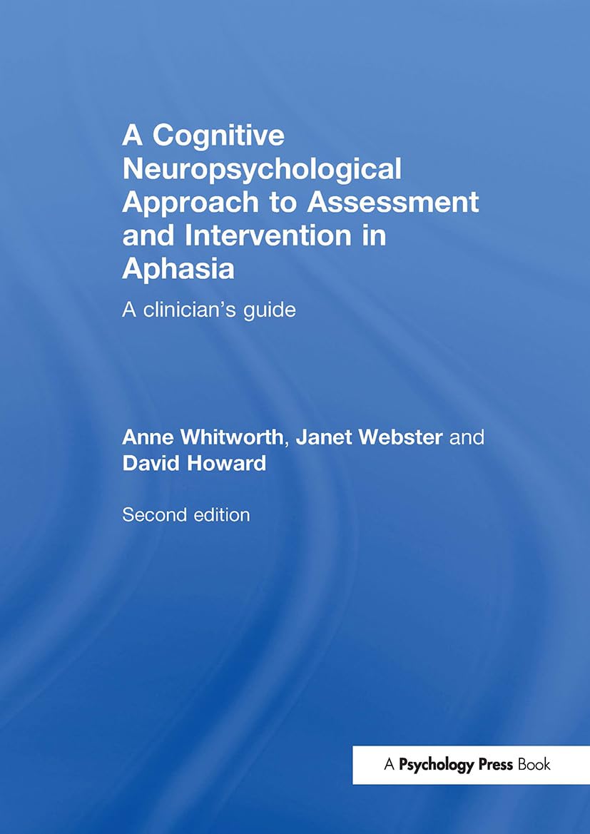 A Cognitive Neuropsychological Approach to Assessment and Intervention in Aphasia: A clinician's guide Medicine