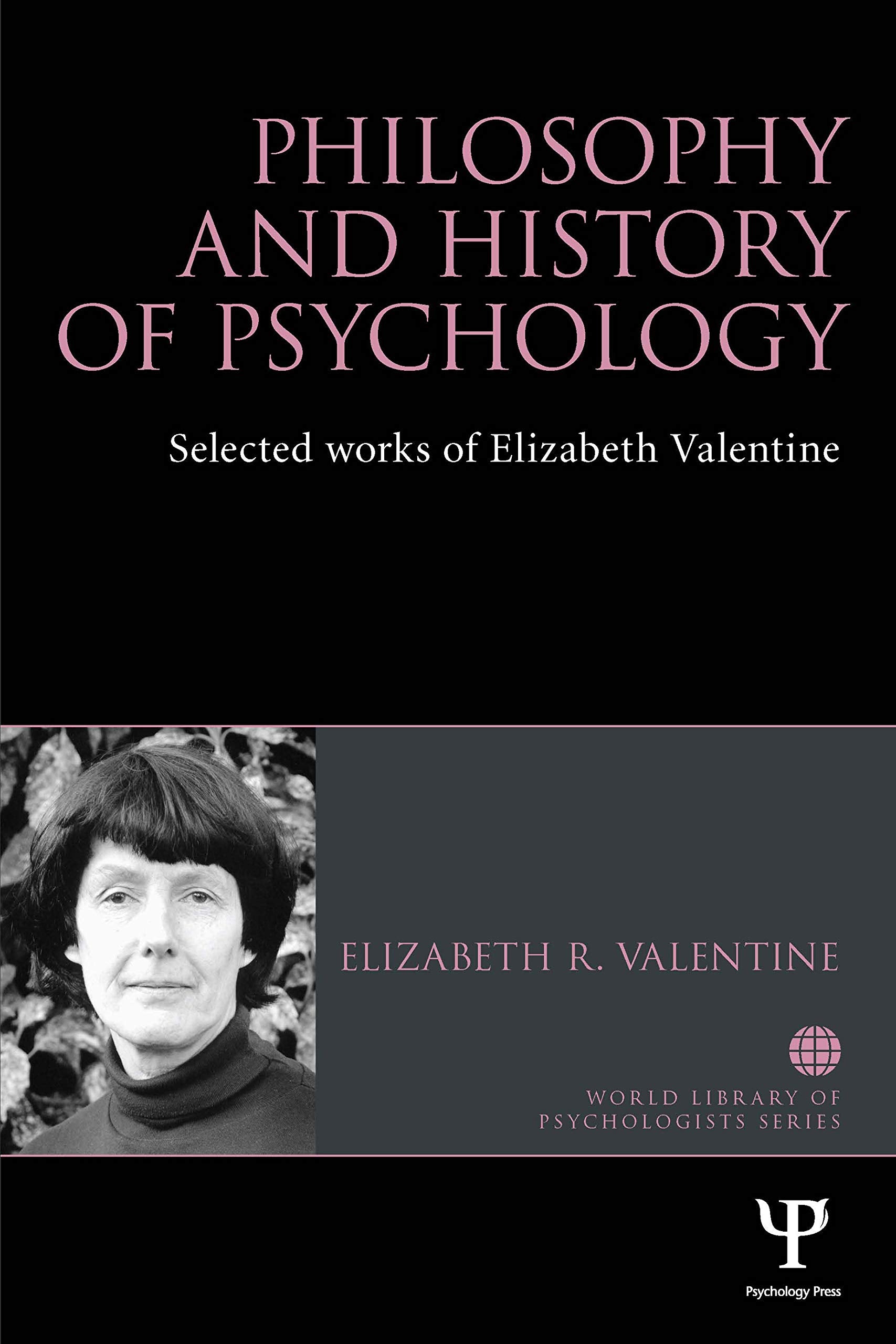 Philosophy and History of Psychology: Selected Works of Elizabeth Valentine (World Library of Psychologists) Philosophy
