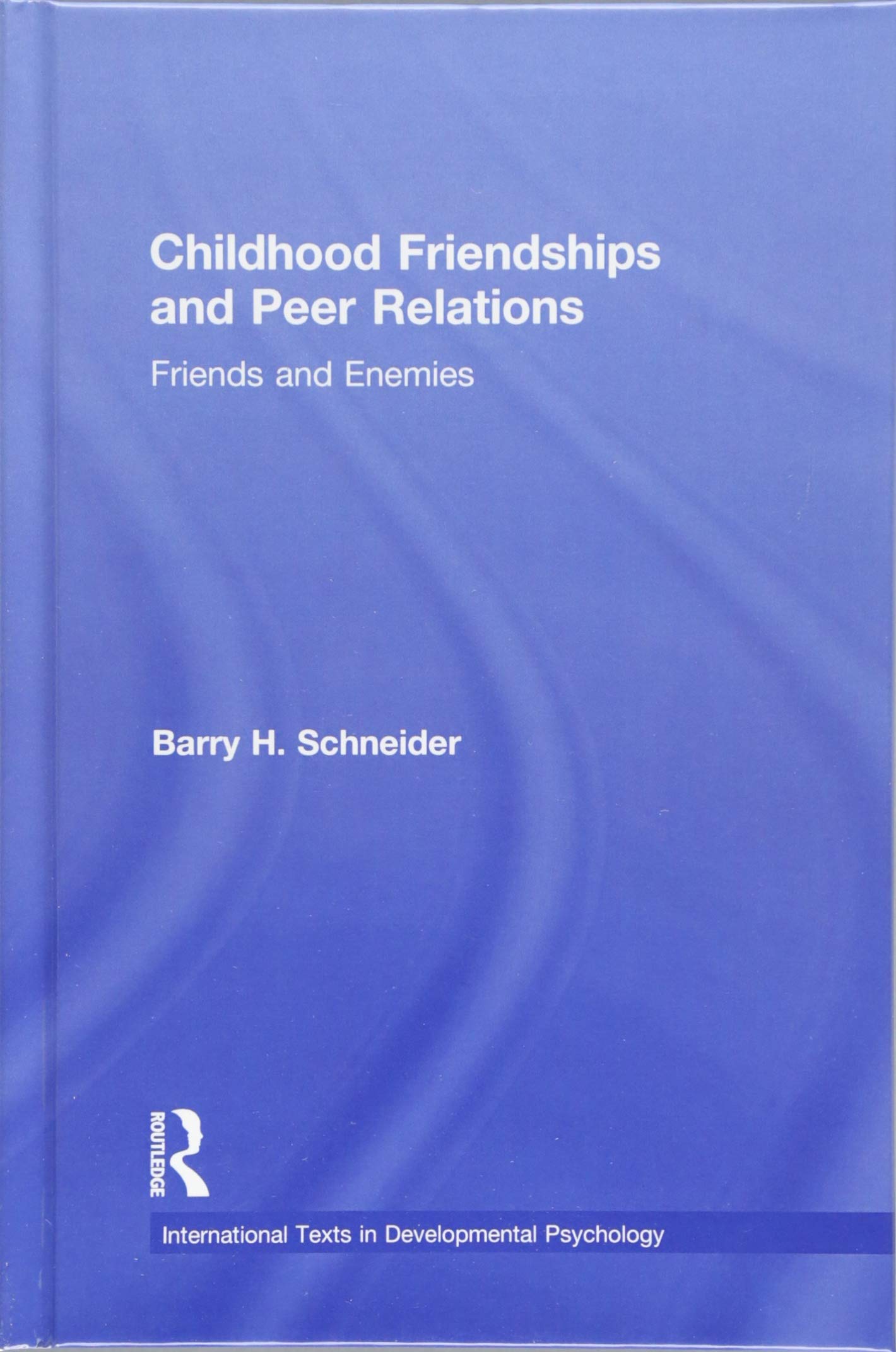 Childhood Friendships and Peer Relations: Friends and Enemies (International Texts in Developmental Psychology) Psychology