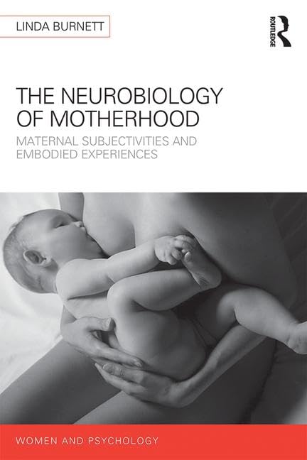 The Neurology of Motherhood: Maternal Subjectivities and Embodied Experiences (Women and Psychology) Partnership & Love