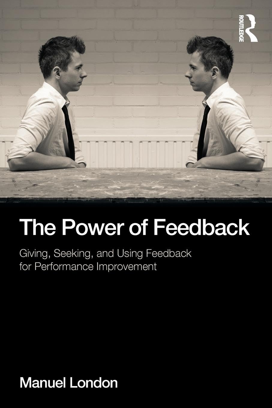 The Power of Feedback: Giving, Seeking, and Using Feedback for Performance Improvement (Applied Psychology) Business, Finance & Career