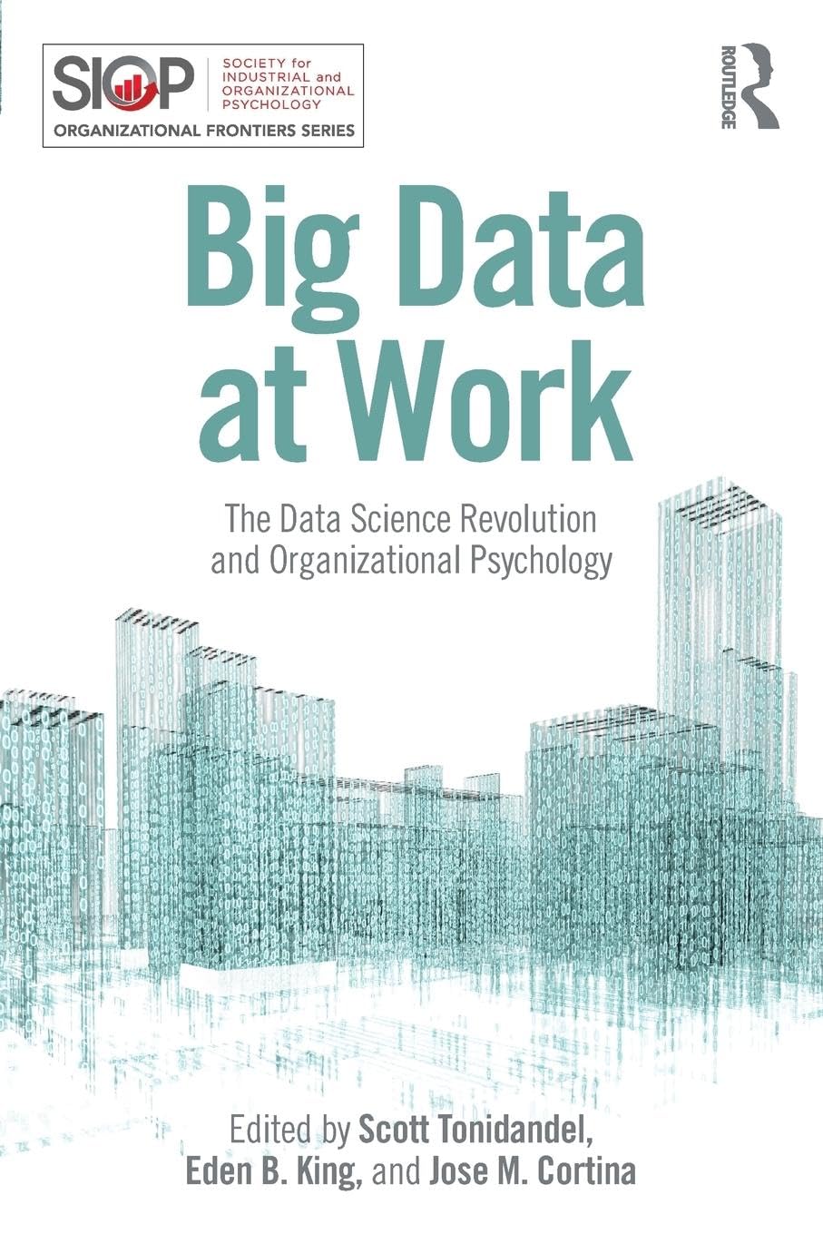 Big Data at Work: The Data Science Revolution and Organizational Psychology (The Organizational Frontiers Series) Business, Finance & Career