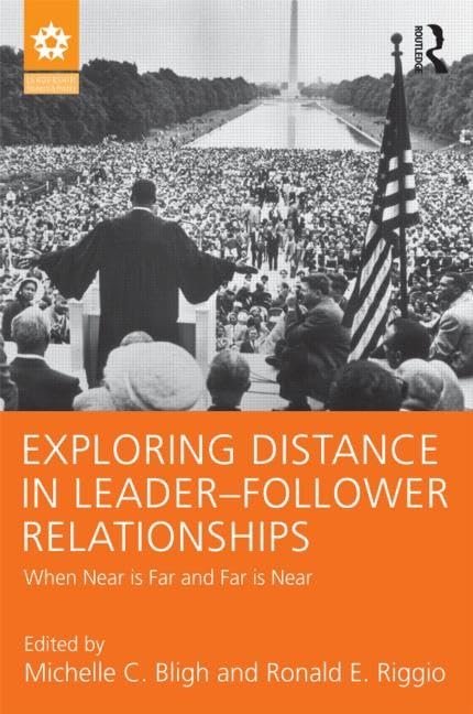 Exploring Distance in Leader-Follower Relationships: When Near is Far and Far is Near (Leadership: Research and Practice) Business, Finance & Career