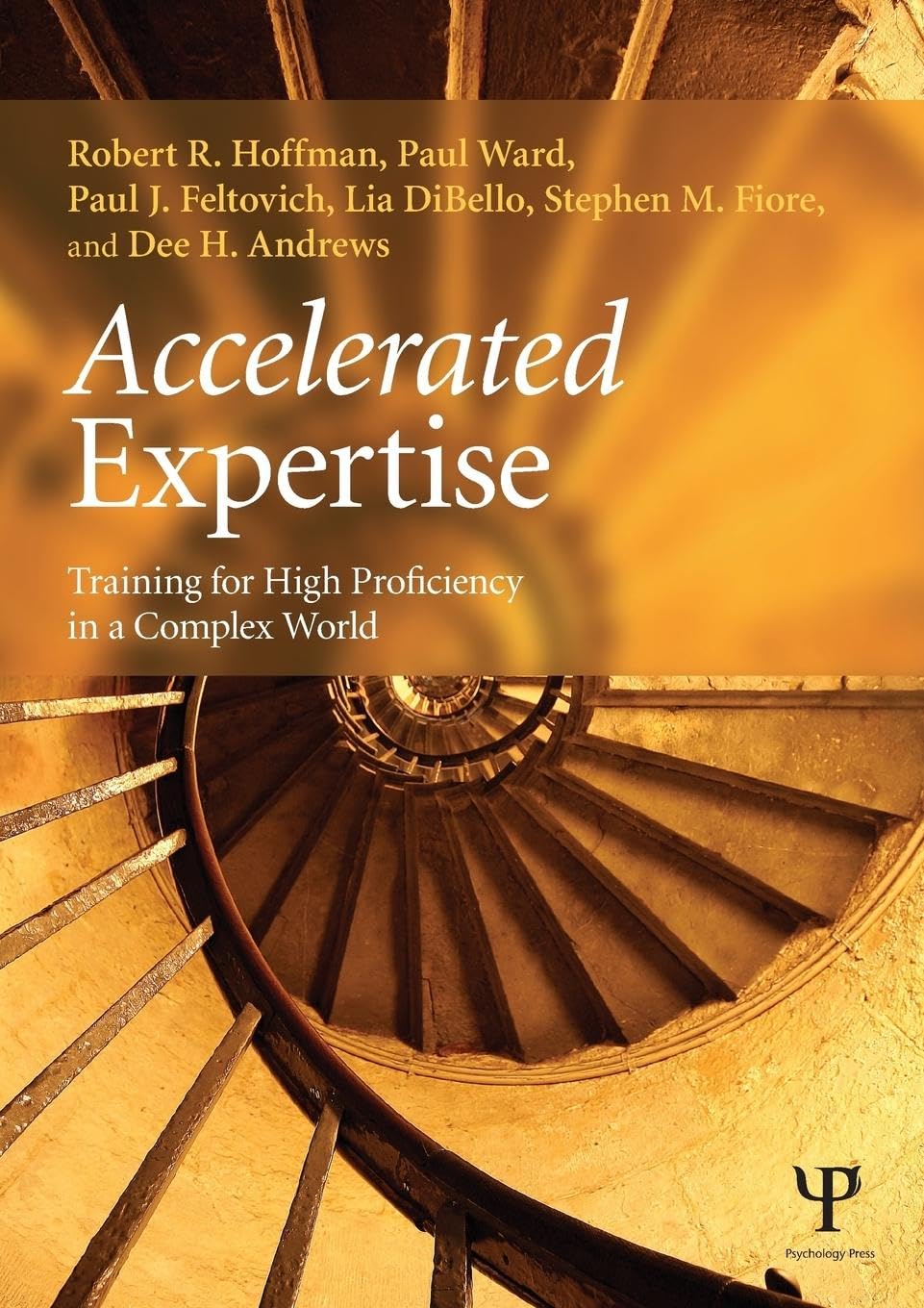 Accelerated Expertise: Training for High Proficiency in a Complex World (Expertise: Research and Applications) Business, Finance & Career