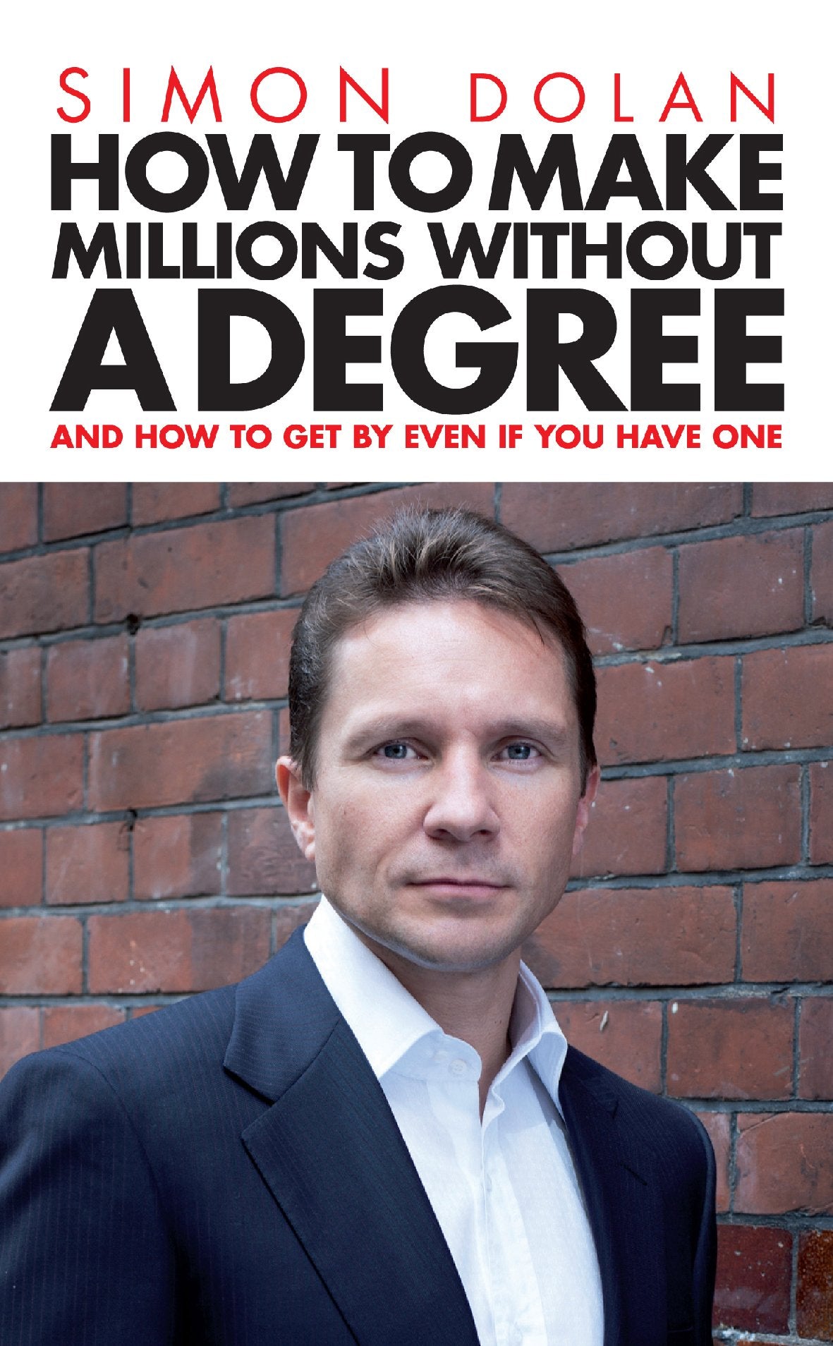 How To Make Millions Without A Degree: And how to get by even if you have one book