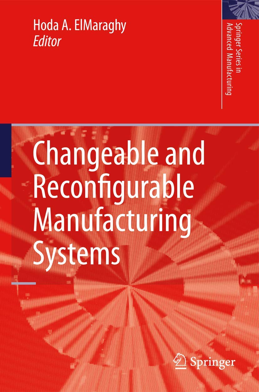 Changeable and Reconfigurable Manufacturing Systems (Springer Series in Advanced Manufacturing) Business, Finance & Career