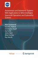 Autonomous and Autonomic Systems: With Applications to NASA Intelligent Spacecraft Operations and Exploration Systems Computer Science