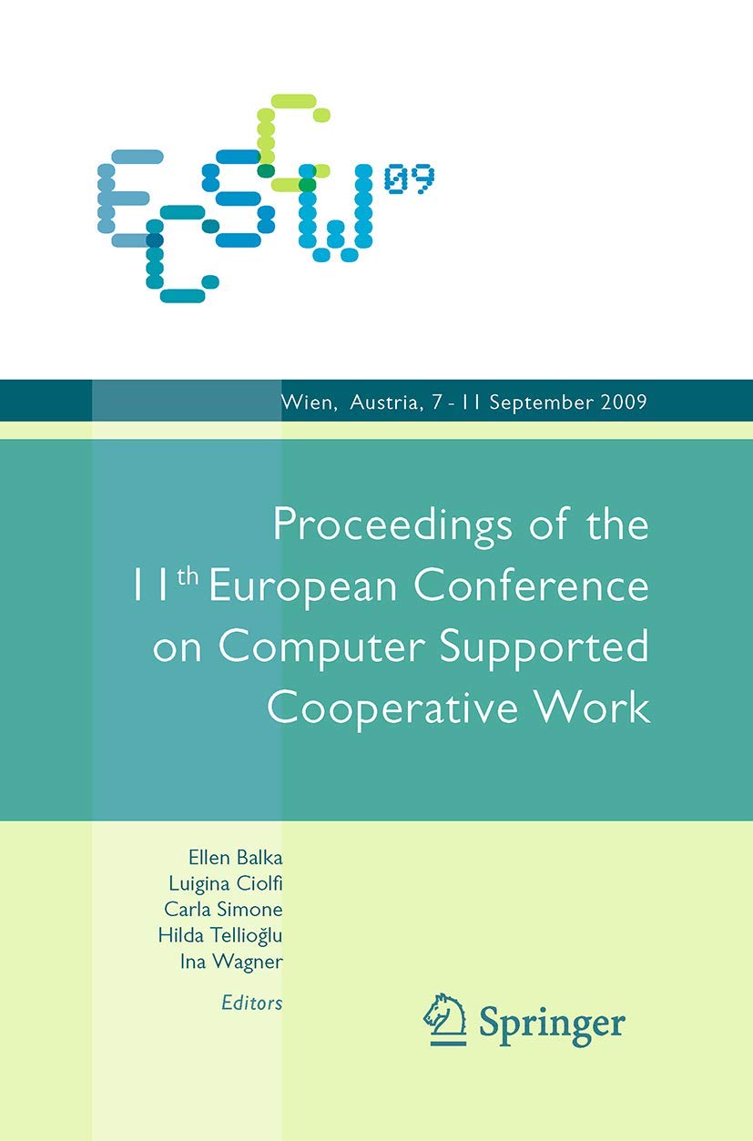 ECSCW 2009: Proceedings of the 11th European Conference on Computer Supported Cooperative Work, 7-11 September 2009, Vienna, Austria Business, Finance & Career