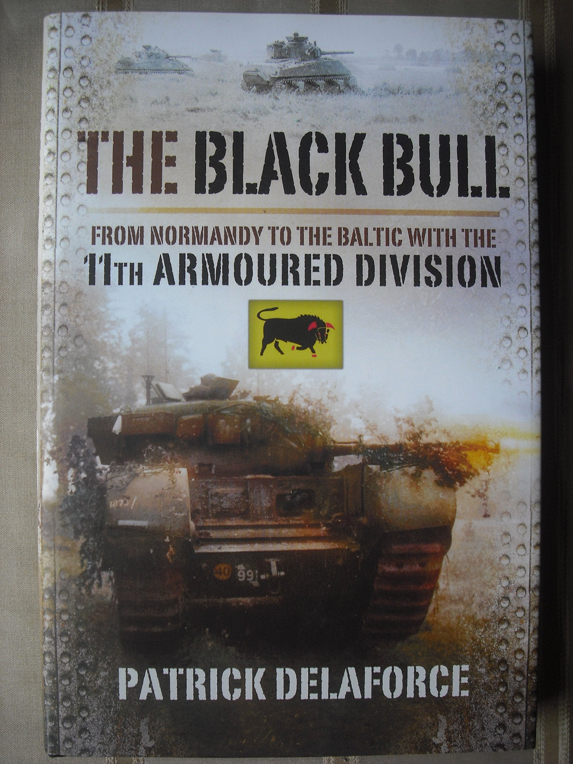 The Black Bull: From Normandy to the Baltic With the 11th Armoured Division Social Sciences