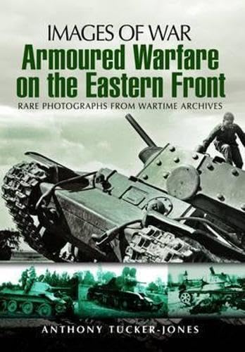 Armoured Warfare on the Eastern Front: Rare Photographs from Wartime Archives book