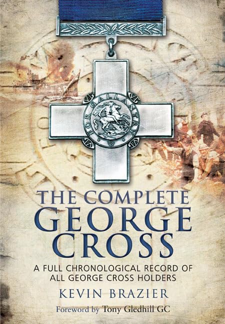 The Complete George Cross: A Full Chronological Record of All GC Holders book