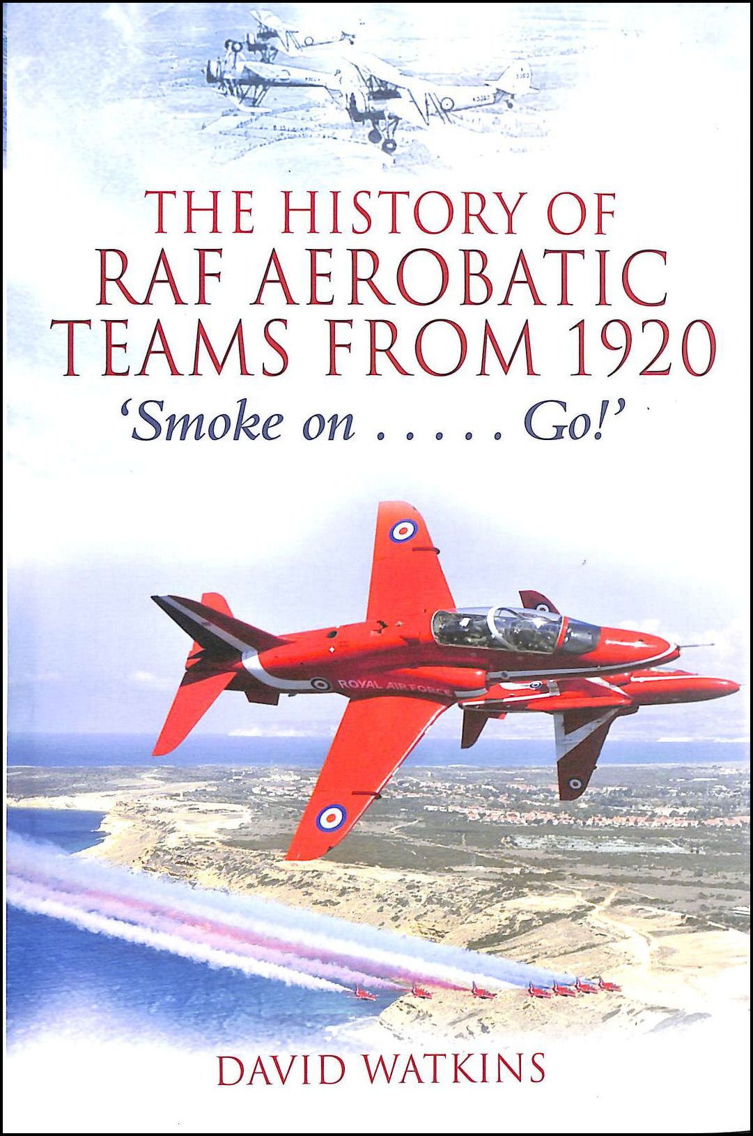 The History of RAF Aerobatic Teams from 1920: Smoke on ... Go! Social Sciences