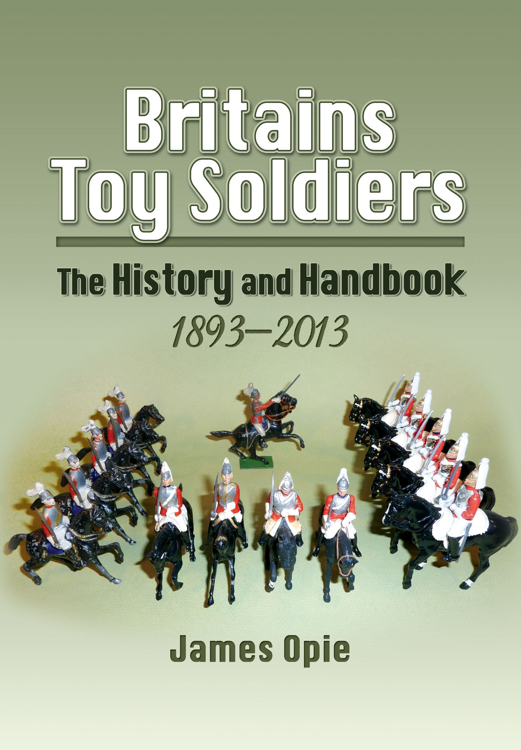 Britain's Toy Soldiers: The History and Handbook 1893-2013 Hobbies & Crafts