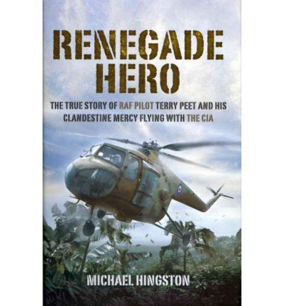 Renegade Hero: the True Story of Raf Pilot Terry Peet and His Clandestine Mercy Flying With the Cia Memories