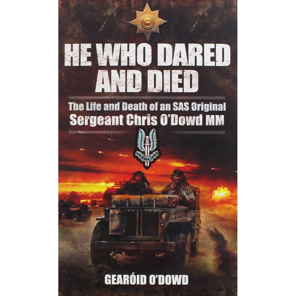 He Who Dared and Died: The Life and Death of a SAS Original, Sergeant Chris O'Dowd, MM: The Life and Death of an Sas Original, Sergeant Chris O'dowd, Mm Memories