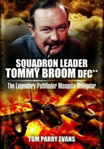 Squadron Leader Tommy Broom DFC: The Legendary Pathfinder Mosquito Navigator book
