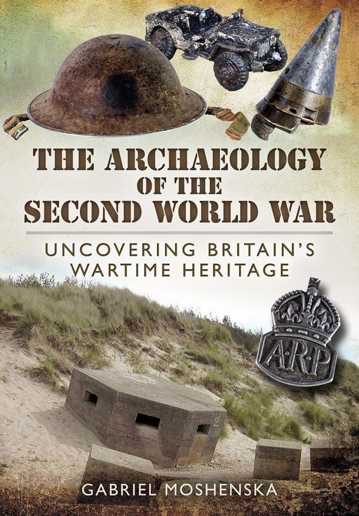 Archaeology of the Second World War: Uncovering Britain's Wartime Heritage Social Sciences