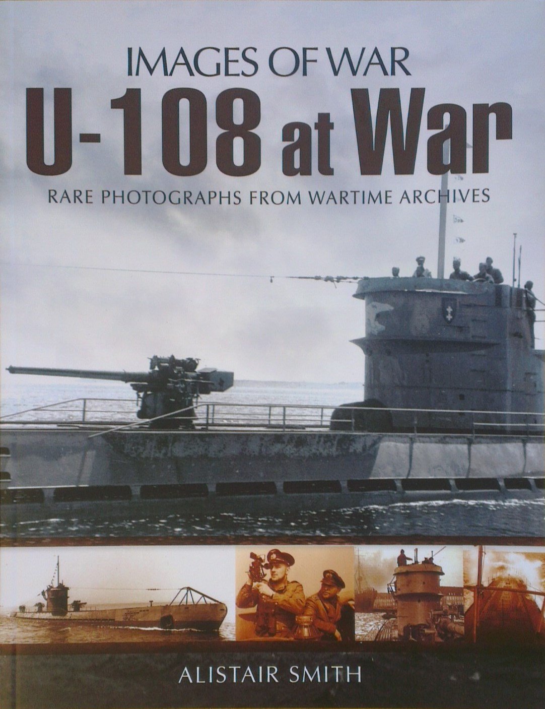 U-108 at War (Images of War Series): Rare Photographs Frm Wartime Archives Social Sciences
