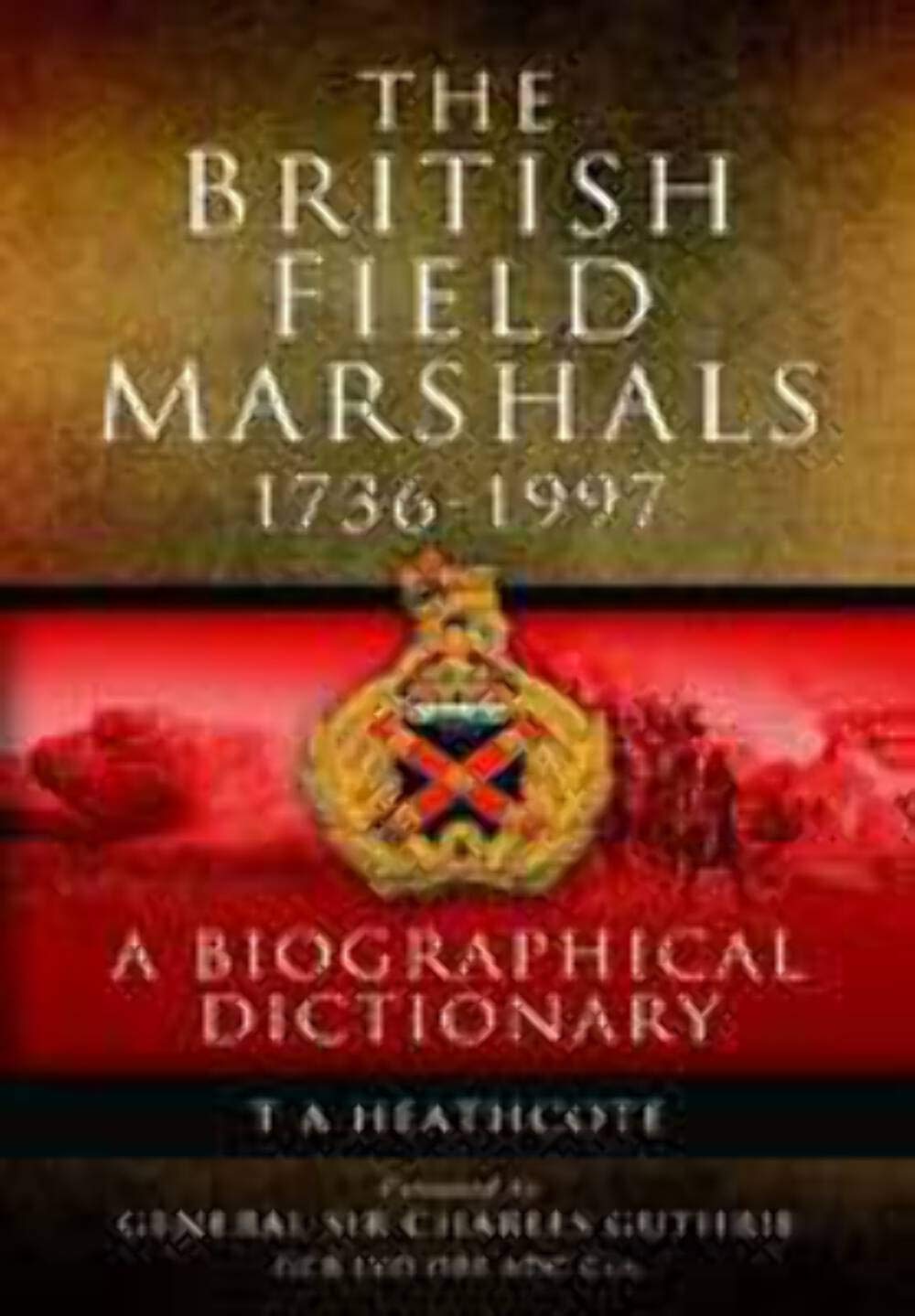 The British Field Marshalls 1736-1997: A Biographical Dictionary book
