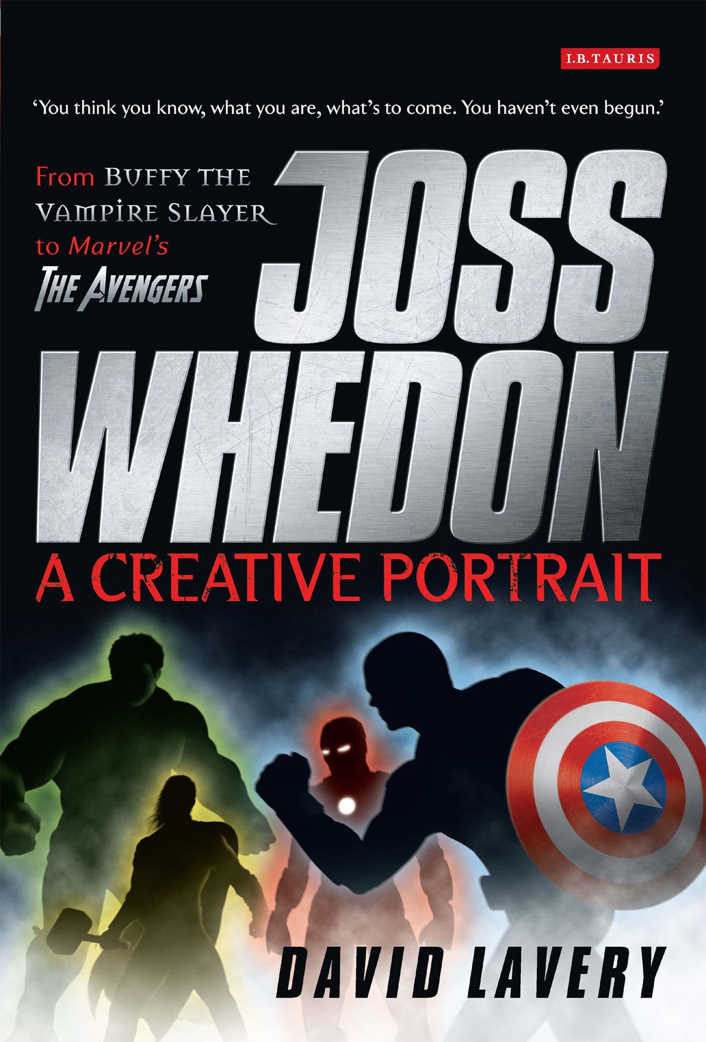 Joss Whedon, A Creative Portrait: From Buffy the Vampire Slayer to Marvel's The Avengers Social Sciences