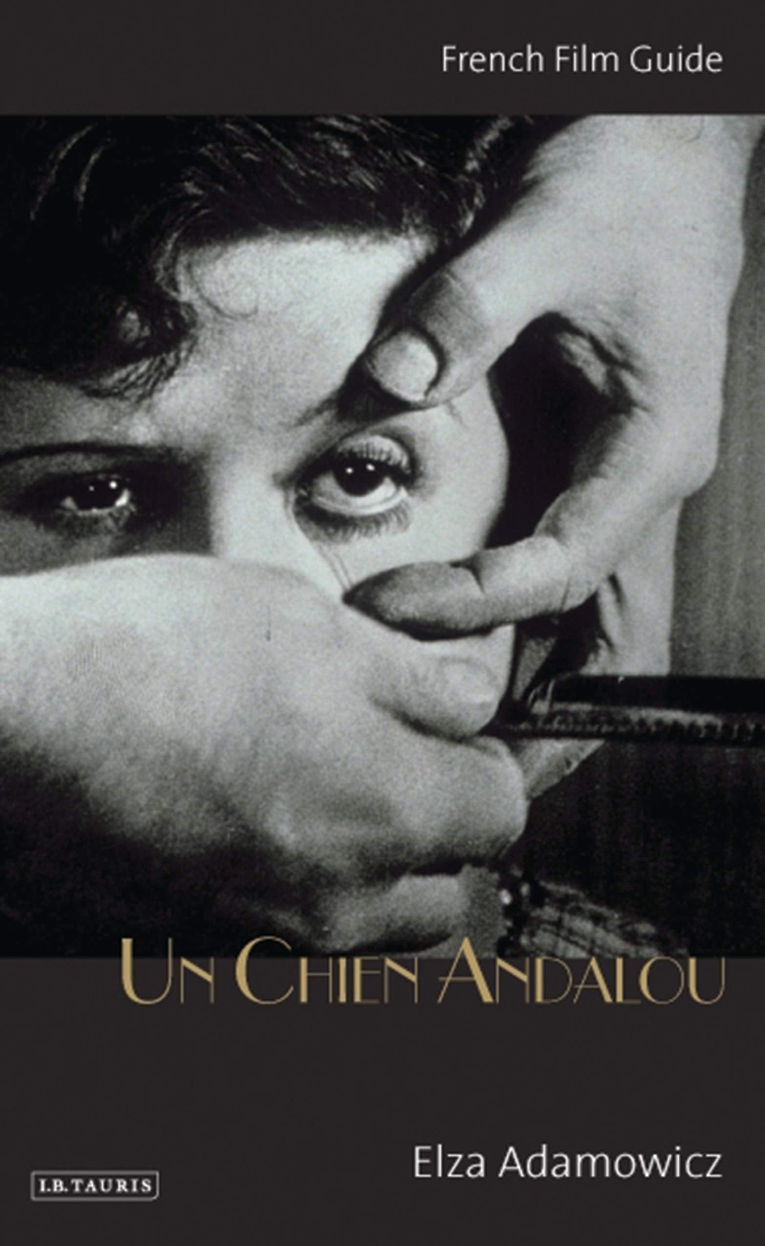 Un Chien Andalou: (Luis Bunuel and Salvador Dali, 1929) (Cine-files: the French Film Guides) Film, Art & Culture