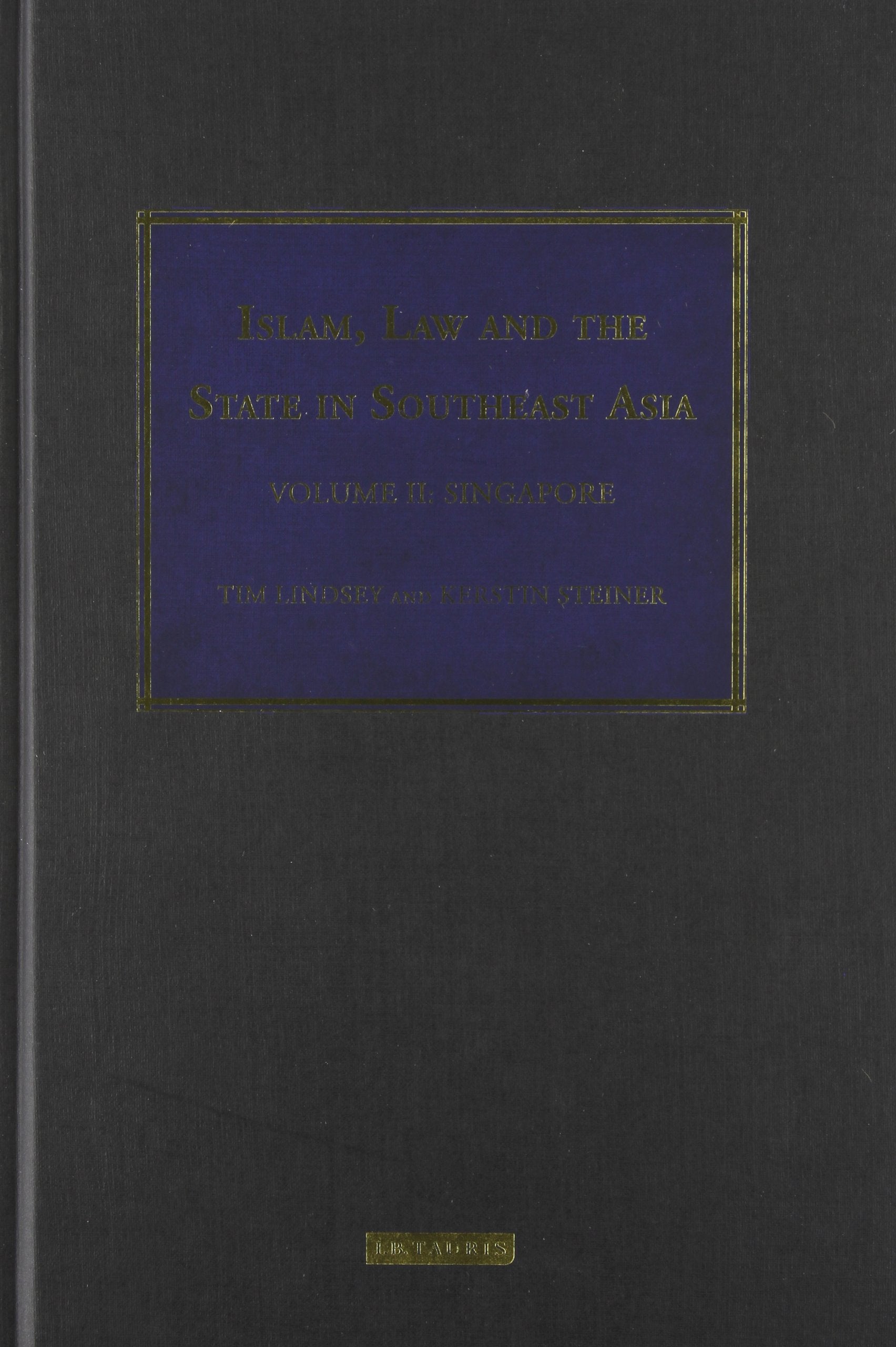 Islam, Law and the State in Southeast Asia: Volume 2: Singapore (Islam and the Law in Southeast Asia) Law