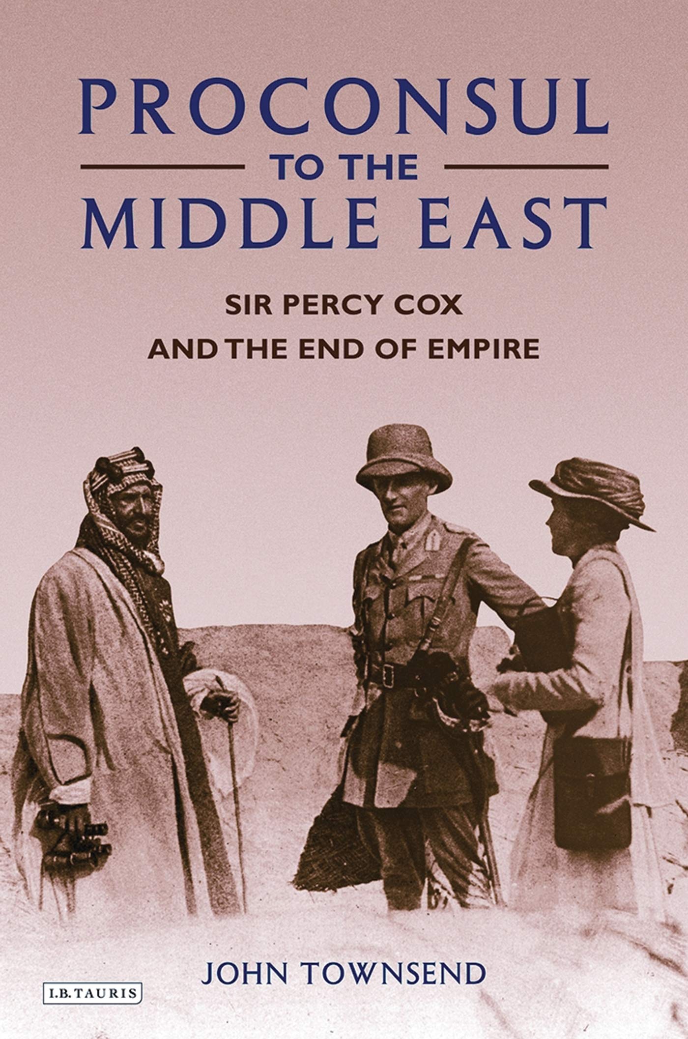 Proconsul to the Middle East: Sir Percy Cox and the End of Empire Memories